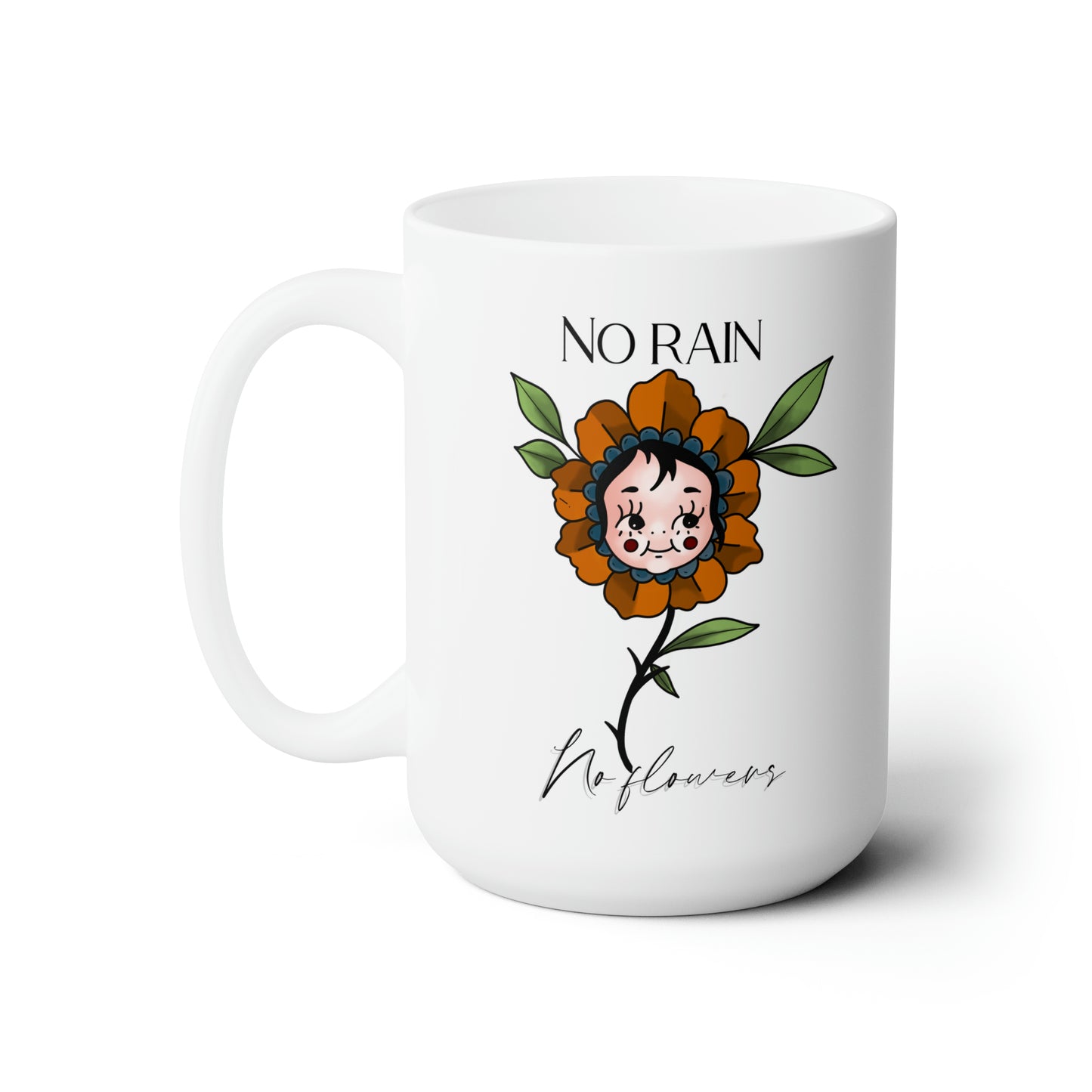 Ceramic Mug 15oz No Rain No Flowers
